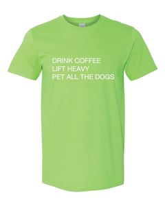 Drink Coffee, Lift Heavy, Pet All The Dogs
